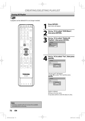 Page 7272 EN72 EN
CREATING/DELETING PLAYLIST
Erasing All Playlist
Playlist
SE-R0265
OPEN/
CLOSEINPUT
SELECTHDMI
.@/: ABC
GHI
PQRS TUV
SPACE
SETUP DISPLAY AUDIO
TOP MENU
CLEAR RETURNMENU/LIST WXYZ JKL MNODEF
ENTER
SKIP REV
PLAY
REC MODE ZOOMREC REPEATPA U S E
TIME SLIP
1.3x / 0.8x PLAYINSTANT SKIP
STOP FWD SKIPTIMER
PROG.
SATELLITE
LINK
ENTER
SETUP
A playlist can be deleted if it is no longer needed.
1
 Press [SETUP].
Main menu will appear.
2
 Use [K / L] to select “DVD Menu”, 
then press [ENTER].
3
 Use [K / L]...