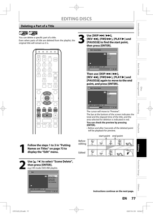 Page 7777 EN77 EN
Disc 
Management
Recording
Playback
Introduction
Connections
Basic Setup
Editing
Function Setup
Others
Deleting a Part of a Title
1
  Follow the steps 1 to 3 in “Putting 
Names on Titles” on page 73 to 
display the “Edit” menu.
2
 Use [K / L] to select “Scene Delete”, 
then press [ENTER].
e.g.) VR mode DVD-RW playlist.
Edit
Scene Delete
Edit Title  Name
Chapter Mark
Title Dividing
Title Combining
JAN/ 1/06 12:00AM   L1    LP
1 : 25 : 47
1
PL
You can delete a specific part of a title.
Even when...