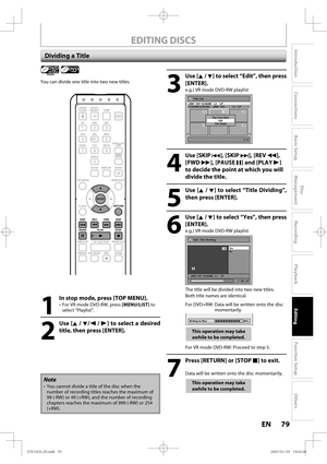 Page 7979 EN79 EN
Disc 
Management
Recording
Playback
Introduction
Connections
Basic Setup
Editing
Function Setup
Others
EDITING DISCS
Dividing a Title
1
  In stop mode, press [TOP MENU].
•  For VR mode DVD-RW, press [MENU/LIST] to 
select “Playlist”.
2
 Use [K / L/ s / B] to select a desired 
title, then press [ENTER].
Playlist 
You can divide one title into two new titles.
Note
•  You cannot divide a title of the disc when the 
number of recording titles reaches the maximum of 
99 (-RW) or 49 (+RW), and the...