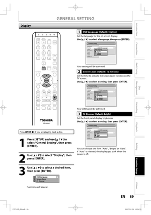 Page 8989 EN89 EN
Disc 
Management
Recording
Playback
Introduction
Connections
Basic Setup
Editing
Function Setup
Others
1OSD Language (Default : English)
Set the language for the on-screen display.
Use [K / L] to select a language, then press [ENTER].
General Setting
Playback
Display
Video
Recording
Clock
DivX
HDMI
Reset AllOSD Language
Screen Saver
FL Dimmer
CC Style
V-Chip
OSD Language
English
Français
Español
Your setting will be activated.
2Screen Saver (Default : 10 minutes)
Set the time to activate the...