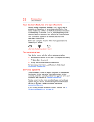 Page 2828Introduction
Documentation
5.375 x 8.375 ver 2.3
Your device’s features and specifications
Certain device chassis are designed to accommodate all 
possible configurations for an entire product Series. Your 
select model may not have all the features and specifications 
corresponding to all of the icons or switches shown on the 
device chassis, unless you have selected all those features.
This information applies to all the features and icons 
described in this guide.
Below are examples of some of the...