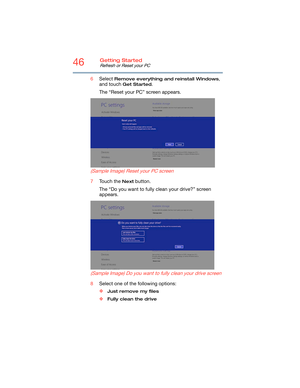 Page 4646Getting Started
Refresh or Reset your PC
6Select Remove everything and reinstall Windows, 
and touch 
Get Started.
The “Reset your PC” screen appears.
(Sample Image) Reset your PC screen
7Touch the Next button.
The “Do you want to fully clean your drive?” screen 
appears.
(Sample Image) Do you want to fully clean your drive screen
8Select one of the following options:
❖
Just remove my files
❖Fully clean the drive 