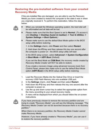 Page 106Restoring the pre-installed software from your created
Recovery Media
If the pre-installed files are damaged, you are able to use the Recovery
Media you have created to restore the computer to the state it was in when you originally received it. To perform this restoration, follow the steps
below:When you reinstall the Windows operating system, the hard disk will
be reformatted and all data will be lost.
Please make sure that the Boot Speed is set to  Normal. (To access it,
click  Desktop -> Desktop...