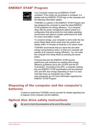 Page 13ENERGY STAR®
 ProgramYour Computer model may be ENERGY STAR ®
compliant. If the model you purchased is compliant, it is
labeled with the ENERGY STAR logo on the computer and
the following information applies.
TOSHIBA is a partner in the ENERGY STAR Program and
has designed this computer to meet the latest ENERGY
STAR guidelines for energy efficiency. Your computer
ships with the power management options preset to a
configuration that will provide the most stable operating
environment and optimum system...