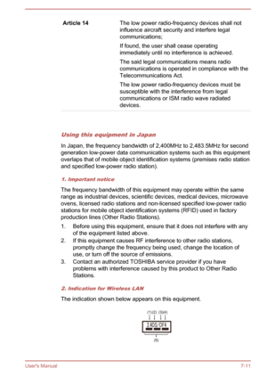 Page 134Article 14The low power radio-frequency devices shall not
influence aircraft security and interfere legal
communications;
If found, the user shall cease operating
immediately until no interference is achieved.
The said legal communications means radio communications is operated in compliance with the
Telecommunications Act.
The low power radio-frequency devices must be susceptible with the interference from legal
communications or ISM radio wave radiated
devices.  
Using this equipment in Japan
In Japan,...