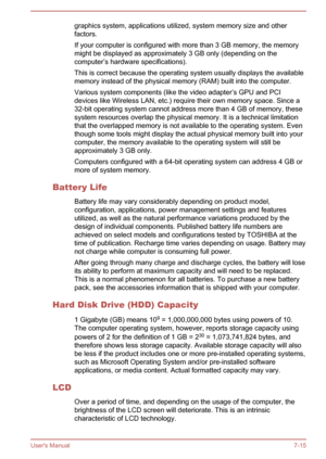 Page 138graphics system, applications utilized, system memory size and other
factors.
If your computer is configured with more than 3 GB memory, the memory might be displayed as approximately 3 GB only (depending on thecomputer’s hardware specifications).
This is correct because the operating system usually displays the available
memory instead of the physical memory (RAM) built into the computer.
Various system components (like the video adapter’s GPU and PCI
devices like Wireless LAN, etc.) require their own...