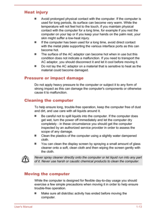 Page 16Heat injury
Avoid prolonged physical contact with the computer. If the computer isused for long periods, its surface can become very warm. While the temperature will not feel hot to the touch, if you maintain physical
contact with the computer for a long time, for example if you rest the computer on your lap or if you keep your hands on the palm rest, your
skin might suffer a low-heat injury.
If the computer has been used for a long time, avoid direct contact
with the metal plate supporting the various...