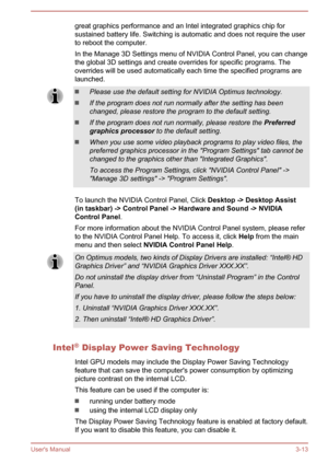 Page 42great graphics performance and an Intel integrated graphics chip forsustained battery life. Switching is automatic and does not require the user to reboot the computer.
In the Manage 3D Settings menu of NVIDIA Control Panel, you can change
the global 3D settings and create overrides for specific programs. The overrides will be used automatically each time the specified programs arelaunched.Please use the default setting for NVIDIA Optimus technology.
If the program does not run normally after the setting...