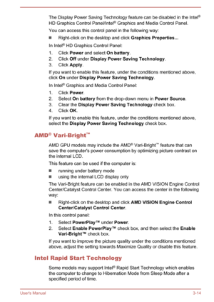 Page 43The Display Power Saving Technology feature can be disabled in the Intel®
HD Graphics Control Panel/Intel ®
 Graphics and Media Control Panel.
You can access this control panel in the following way:
Right-click on the desktop and click  Graphics Properties...
In Intel ®
 HD Graphics Control Panel:
1. Click  Power and select  On battery.
2. Click  Off under  Display Power Saving Technology .
3. Click  Apply.
If you want to enable this feature, under the conditions mentioned above, click  On under  Display...