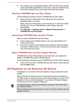 Page 62This software can only playback MPEG2, MP4 and WTV files created
by the preinstalled applications on the same computer. Playback may
not function properly if you use the files other than these types.
Starting TOSHIBA Blu-ray Disc Player Use the following procedure to start TOSHIBA Blu-ray Disc Player.
Insert a Blu-ray™ Movie Disc in the optical disc drive while the
operating system is running.
When a Blu-ray™ Movie Disc is set in the Blu-ray™ drive (for models
with Blu-ray™ drive), TOSHIBA Blu-ray Disc...