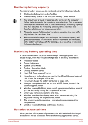 Page 69Monitoring battery capacityRemaining battery power can be monitored using the following methods.
Clicking the battery icon on the Taskbar
Via the Battery Status in the Windows Mobility Center window
You should wait at least 16 seconds after turning on the computerbefore trying to monitor the remaining operating time. This is because
the computer needs this time to check the battery's remaining capacity and then calculate the remaining operating time, based on this
together with the current power...