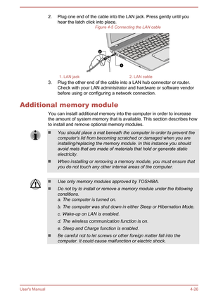 Page 722. Plug one end of the cable into the LAN jack. Press gently until youhear the latch click into place. Figure 4-5 Connecting the LAN cable1. LAN jack2. LAN cable
3. Plug the other end of the cable into a LAN hub connector or router.
Check with your LAN administrator and hardware or software vendorbefore using or configuring a network connection.
Additional memory module You can install additional memory into the computer in order to increase
the amount of system memory that is available. This section...