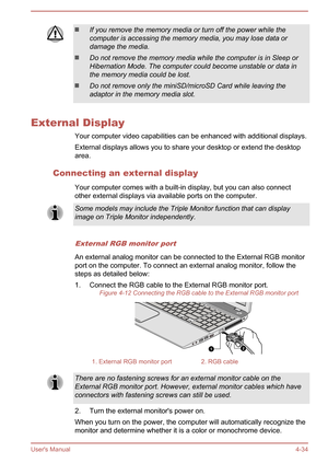 Page 80If you remove the memory media or turn off the power while the
computer is accessing the memory media, you may lose data or
damage the media.
Do not remove the memory media while the computer is in Sleep or Hibernation Mode. The computer could become unstable or data inthe memory media could be lost.
Do not remove only the miniSD/microSD Card while leaving the
adaptor in the memory media slot.
External Display
Your computer video capabilities can be enhanced with additional displays.External displays...