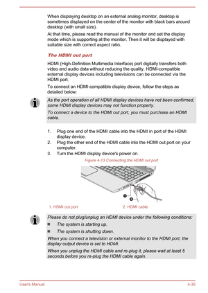 Page 81When displaying desktop on an external analog monitor, desktop is
sometimes displayed on the center of the monitor with black bars around desktop (with small size).
At that time, please read the manual of the monitor and set the display mode which is supporting at the monitor. Then it will be displayed withsuitable size with correct aspect ratio.
The HDMI out port
HDMI (High-Definition Multimedia Interface) port digitally transfers both
video and audio data without reducing the quality. HDMI-compatible...