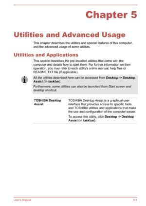 Page 87Chapter 5
Utilities and Advanced Usage This chapter describes the utilities and special features of this computer,and the advanced usage of some utilities.
Utilities and Applications This section describes the pre-installed utilities that come with thecomputer and details how to start them. For further information on their
operation, you may refer to each utility's online manual, help files or
README.TXT file (if applicable).
All the utilities described here can be accessed from  Desktop -> Desktop...