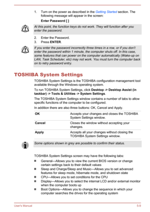 Page 951. Turn on the power as described in the Getting Started section. The
following message will appear in the screen:
Enter Password [ ]At this point, the function keys do not work. They will function after you enter the password.
2. Enter the Password.
3. Press  ENTER.
If you enter the password incorrectly three times in a row, or if you don’t
enter the password within 1 minute, the computer shuts off. In this case,
some features that can power on the computer automatically (Wake-up on
LAN, Task Scheduler,...