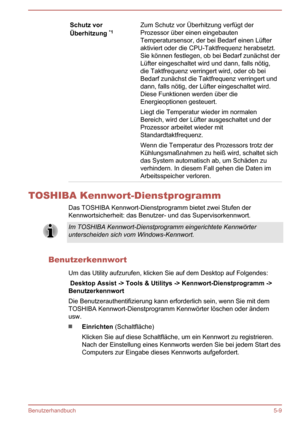 Page 101Schutz vor
Überhitzung  *1Zum Schutz vor Überhitzung verfügt der
Prozessor über einen eingebauten
Temperatursensor, der bei Bedarf einen Lüfter
aktiviert oder die CPU-Taktfrequenz herabsetzt.
Sie können festlegen, ob bei Bedarf zunächst der
Lüfter eingeschaltet wird und dann, falls nötig,
die Taktfrequenz verringert wird, oder ob bei
Bedarf zunächst die Taktfrequenz verringert und
dann, falls nötig, der Lüfter eingeschaltet wird.
Diese Funktionen werden über die
Energieoptionen gesteuert.
Liegt die...