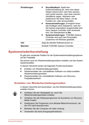 Page 115EinstellungenSoundfeedback: Spielt eine
Audiorückmeldung ab, wenn eine dieser
Gesten erkannt wird: nach links wischen,
nach rechts wischen, nach oben wischen,
Handfläche zeigen. Aktivieren oder
deaktivieren Sie diese Option, um die
Funktion ein- oder auszuschalten.
Kameraeinstellungen:  Ermöglicht Ihnen
das Festlegen einer Zeitspanne, nach der
die Kamera automatisch ausgeschaltet wird,
wenn Gesture Controller nicht verwendet
wird. Der Standardwert ist  Nie.
Systemeinstellungen:  TOSHIBA Gesture...