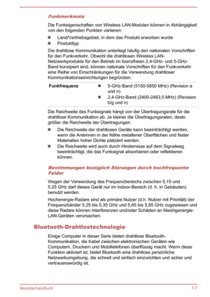 Page 143Funkmerkmale
Die Funkeigenschaften von Wireless LAN-Modulen können in Abhängigkeit
von den folgenden Punkten variieren:
Land/Vertriebsgebiet, in dem das Produkt erworben wurde
Produkttyp
Die drahtlose Kommunikation unterliegt häufig den nationalen Vorschriften
für den Funkverkehr. Obwohl die drahtlosen Wireless LAN- Netzwerkprodukte für den Betrieb im lizenzfreien 2,4-GHz- und 5-GHz- Band konzipiert sind, können nationale Vorschriften für den Funkverkehreine Reihe von Einschränkungen für die Verwendung...