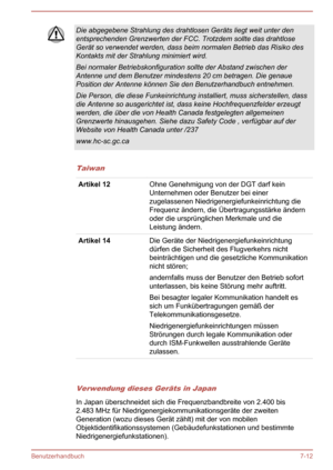 Page 148Die abgegebene Strahlung des drahtlosen Geräts liegt weit unter denentsprechenden Grenzwerten der FCC. Trotzdem sollte das drahtlose Gerät so verwendet werden, dass beim normalen Betrieb das Risiko desKontakts mit der Strahlung minimiert wird.
Bei normaler Betriebskonfiguration sollte der Abstand zwischen der
Antenne und dem Benutzer mindestens 20 cm betragen. Die genaue
Position der Antenne können Sie den Benutzerhandbuch entnehmen.
Die Person, die diese Funkeinrichtung installiert, muss sicherstellen,...