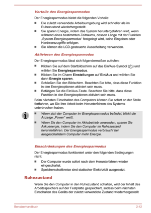 Page 37Vorteile des Energiesparmodus
Der Energiesparmodus bietet die folgenden Vorteile:
Die zuletzt verwendete Arbeitsumgebung wird schneller als im
Ruhezustand wiederhergestellt.
Sie sparen Energie, indem das System heruntergefahren wird, wenn
während eines bestimmten Zeitraums, dessen Länge mit der Funktion „System-Energiesparmodus“ festgelegt wird, keine Eingaben oder
Hardwarezugriffe erfolgen.
Sie können die LCD-gesteuerte Ausschaltung verwenden.
Aktivieren des Energiesparmodus
Der Energiesparmodus lässt...