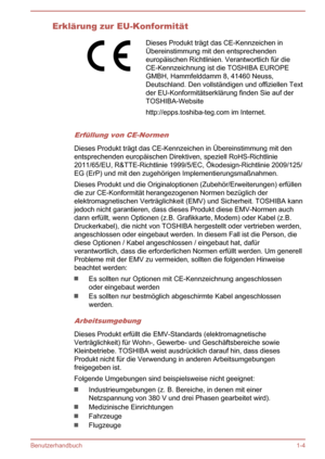 Page 7Erklärung zur EU-KonformitätDieses Produkt trägt das CE-Kennzeichen inÜbereinstimmung mit den entsprechenden
europäischen Richtlinien. Verantwortlich für die
CE-Kennzeichnung ist die TOSHIBA EUROPE
GMBH, Hammfelddamm 8, 41460 Neuss,
Deutschland. Den vollständigen und offiziellen Text
der EU-Konformitätserklärung finden Sie auf der
TOSHIBA-Website
http://epps.toshiba-teg.com im Internet.
Erfüllung von CE-Normen
Dieses Produkt trägt das CE-Kennzeichen in Übereinstimmung mit den entsprechenden europäischen...
