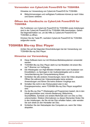 Page 71Verwenden von CyberLink PowerDVD for TOSHIBAHinweise zur Verwendung von CyberLink PowerDVD for TOSHIBA
Bildschirmanzeigen und verfügbare Funktionen können je nach Video
und Szene variieren.
Öffnen des Handbuchs zu CyberLink PowerDVD for
TOSHIBA
Die Funktionen von CyberLink PowerDVD for TOSHIBA sowie Anleitungen
sind in der CyberLink PowerDVD for TOSHIBA Hilfe beschrieben. Gehen Sie folgendermaßen vor, um die Hilfe zu CyberLink PowerDVD for
TOSHIBA zu öffnen.
Drücken Sie die Taste  F1, nachdem CyberLink...