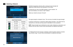 Page 1818  
The signal strength is indicated in bars.  The more bars, the better the signal strength. 
A minimum of three bars is required for stable network operation.  The network will op-erate with one or two bars, but may result in intermittent or lost connections.
NOTE:  Signal strength may be affected by router model, interference, obstructions and distance from the router. Consult router documentation for additional information.   
Available broadcasting networks with an adequate signal strength will...