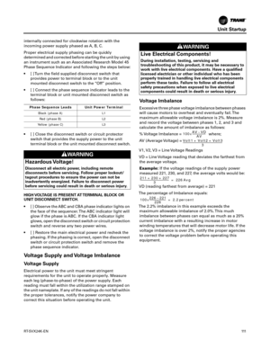 Page 111Unit Startup
RT-SVX24K-EN111
internally connected for clockwise rotation with the
incoming power supply phased as A, B, C.
Proper electrical supply phasing can be quickly
determined and corrected before starting the unit by using
an instrument such as an Associated Research Model 45
Phase Sequence Indicator and following the steps below:
 [ ] Turn the field supplied disconnect switch that
provides power to terminal block or to the unit
mounted disconnect switch to the “Off” position.
 [ ] Connect the...