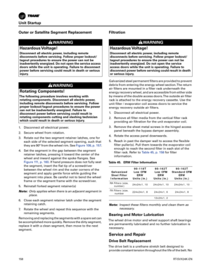 Page 158Unit Startup
158RT-SVX24K-EN
Outer or Satellite Segment Replacement
1. Disconnect all electrical power.
2. Secure wheel from rotation.
3. Rotate out the two segment retainer latches, one for
eac
 h side of the selected segment opening, such that
they are 90° from the wheel rim. See Figure108, p.157.
4. Set the segment in the gap between the segment retainer
 latches, pressing it toward the center of the
wheel and inward against the spoke flanges. See
Figure 111 , p .160. If hand pressure does not fully...