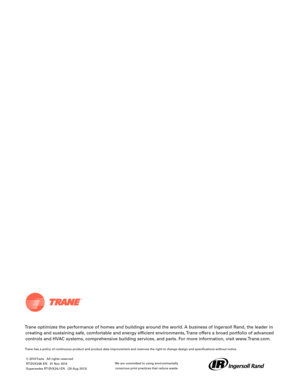 Page 200Trane optimizes the performance of homes and buildings around the world. A business of Ingersoll Rand, the leader increating and sustaining safe, comfortable and energy efficient environments, Trane offers a broad portfolio of advanced
controls and HVAC systems, comprehensive building services, and parts. For more information, visit www.Trane.com.
Trane has a policy of continuous product and product data improvement and reserves the right to change design and specifications without notice.
We are...