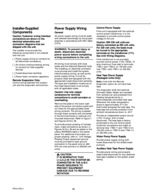 Page 6868RTAA-IOM-3
 CAUTION:
IT IS IMPERATIVE THAT
L1-L2-L3 IN THE STARTER BE
CONNECTED IN THE A-B-C
PHASE SEQUENCE TO
PREVENT EQUIPMENT
DAMAGE DUE TO REVERSE
ROTATION.
Installer-Supplied
Components
Caution: Customer wiring interface
connections are shown in the
electrical schematics and
connection diagrams that are
shipped with the unit.
The installer must provide the
following components if not ordered
with the unit:
[  ] Power supply wiring (in conduit) for
all field-wired connections.
[  ] All control...