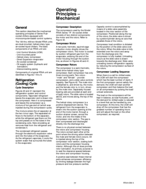 Page 7777RTAA-IOM-3
Operating
Principles –
Mechanical
General
This section describes the mechanical
operating principles of Series R air-
cooled chillers equipped with
microcomputer-based control systems.
The 130 thru 400-ton Model RTAA units
are dual-circuited, helical-rotary type
air-cooled liquid chillers. The basic
components of an RTAA unit are:
- Unit Control Module (UCM)
- Unit-mounted panel
- Helical-rotary compressor
- Direct Expansion evaporator
- Air-cooled condenser
- Oil supply system (hydraulic...