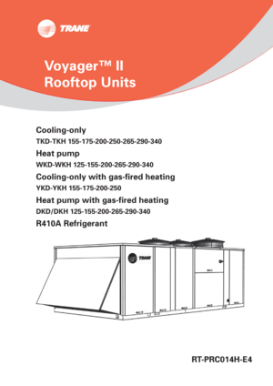 Page 1RT-PRC014H-E4
Voyager™ II 
Rooftop Units
Cooling-only
TKD-TKH 155-175-200-250-265-290-340
Heat pump
WKD-WKH 125-155-200-265-290-340
Cooling-only with gas-ﬁ red heating
YKD-YKH 155-175-200-250
Heat pump with gas-ﬁ red heating
DKD/DKH 125-155-200-265-290-340
R410A Refrigerant 
