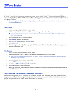 Page 1616
ZWave Install
Z-Wave™ controllers from various manufacturers may support the Z-Wave™ Thermostat General V2 Device 
class used by the Trane Z-Wave™ Thermostat. The following procedure will allow the thermostat to be added to 
a Z-Wave™ network.
 ÎIf you are using a controller that is not a Schlage bridge, consult the instructions that came with the controller to find out 
how to enroll a new device.
Inclusion
1. Install a new, high-quality 9-volt battery into the bridge.
2. Hold the bridge within 6...
