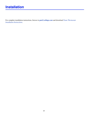 Page 2424
Installation
For complete installation instructions, browse to part2.schlage.com and download Trane Thermostat 
Installation Instructions. 