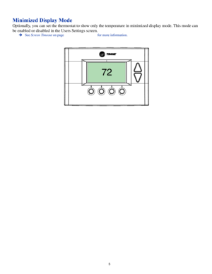 Page 55
Minimized Display Mode
Optionally, you can set the thermostat to show only the temperature in minimized display mode. This mode can 
be enabled or disabled in the Users Settings screen.
 ÎSee Screen Timeout on page  for more information.
72 