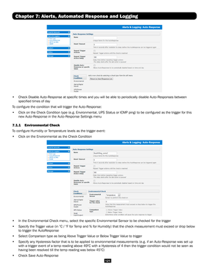 Page 121121
Chapter 7: Alerts, Automated Response and Logging
• Check Disable Auto-Response at specific times and you will be able to \
periodically disable Auto-Responses between 
specified times of day  
To configure the condition that will trigger the Auto-Response:
• Click on the Check Condition type (e.g. Environmental, UPS Status or IC\
MP ping) to be configured as the trigger for this 
new Auto-Response in the Auto-Response Settings menu
7.1.1  Environmental Check
To configure Humidity or Temperature...