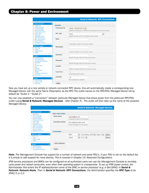 Page 135135
Now you have set up a new serially or network connected RPC device, this\
 will automatically create a corresponding new 
Managed Device with the same Name /Description as the RPC The outlet nam\
es on the RPC/PDU Managed Device will by 
default be “Outlet 1” “Outlet 2”.
You can now establish a “connection” between particular Managed Dev\
ice that draws power from the particular RPC/PDU 
outlet (using Serial & Network: Managed Devices - refer Chapter 4).  The outlet will then take up the name of the...