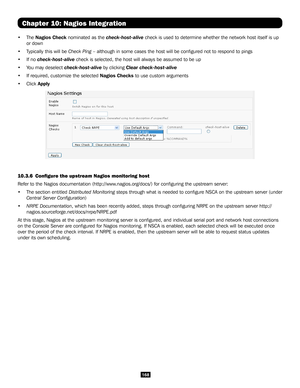 Page 168168
Chapter 10: Nagios Integration
• The Nagios Check nominated as the check-host-alive check is used to determine whether the network host itself is up 
or down
• Typically this will be Check Ping – although in some cases the host will be configured not to respon\
d to pings
• If no check-host-alive check is selected, the host will always be assumed to be up
• You may deselect check-host-alive by clicking Clear check-host-alive
• If required, customize the selected Nagios Checks to use custom arguments...