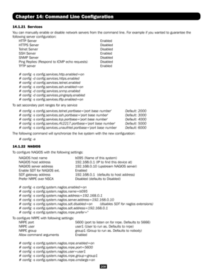 Page 208208
Chapter 14: Command Line Configuration
14.1.21  Services
You can manually enable or disable network servers from the command line.\
 For example if you wanted to guarantee the 
following server configuration:
HTTP Server                                         Enabled
HTTPS Server                                      Disabled
Telnet Server                                       Disabled
SSH Server                                          Enabled
SNMP Server...