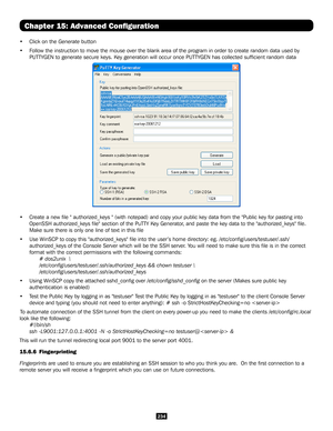 Page 234234
Chapter 15: Advanced Configuration
• Click on the Generate button
• Follow the instruction to move the mouse over the blank area of the progr\
am in order to create random data used by 
PUTTYGEN to generate secure keys. Key generation will occur once PUTTYGEN has collected sufficient random data
• Create a new file " authorized_keys " (with notepad) and copy your p\
ublic key data from the "Public key for pasting into 
OpenSSH authorized_keys file" section of the PuTTY Key Generator,...