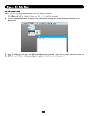 Page 256256
Chapter 16: Thin Client
16.1.4 Connect: SSH
SSH is typically used to log into a remote machine and execute commands.
• Select Connect: SSH on the control panel and click on the Host to be accessed
• An SSH connection window will be opened. Enter the SSH login password and you will be securely connected to the 
selected Host
The B092-016 SSH connection uses OpenSSH (http://www.openssh.com/) and the terminal connection is presented using rxvt 
(ou RXVT). You can find more details on configuration...