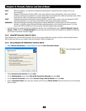 Page 7575
None  With this selection, no username or password authentication is required f\
or dial-in access. This is not 
recommended.
PA P   Password Authentication Protocol (PAP) is the usual method of user authentication used on the internet: 
sending a username and password to a server where they are compared with\
 a table of authorized users. Whilst 
most common, PAP is the least secure of the authentication options.
CHAP  Challenge-Handshake Authentication Protocol (CHAP) is used to verify a\...