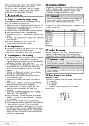 Page 108 / EN
3 Preparation
3.1 Things to be done for energy savingFollowing information will help you use the product in an 
ecological and energy-efficient manner.
•	 Operate	the	product	in	the	highest	capacity	allowed	by	the 	
programme	you	have	selected, 	but	do	not	overload;	see,	
"Programme	and	consumption	table".
•	 Always	follow	the	instructions	on	the	detergent	packaging.
•	 Wash	slightly	soiled	laundry	at	low	temperatures.
•	 Use	faster	programmes	for	small	quantities	of	lightly	soiled...