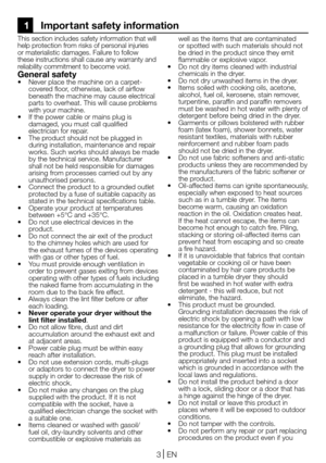 Page 33EN
 1    Impor tant safety information
This section includes safety information that will help protection from risks of personal injuries or materialistic damages. Failure to follow these instructions shall cause any warranty and reliability commitment to become void.
General safety• Never place the machine on a carpet-covered floor, otherwise, lack of airflow beneath the machine may cause electrical parts to overheat. This will cause problems with your machine.• If the power cable or mains plug is...