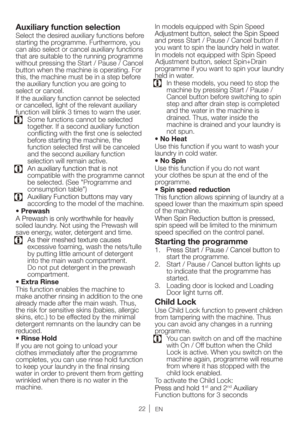 Page 2222EN
Auxiliary function selection
Select the desired auxiliary functions before 
starting the programme. Furthermore, you 
can also select or cancel auxiliary functions 
that are suitable to the running programme 
without pressing the Start / Pause / Cancel 
button when the machine is operating. For 
this, the machine must be in a step before 
the auxiliary function you are going to 
select or cancel.
If the auxiliary function cannot be selected 
or cancelled, light of the relevant auxiliary 
function...