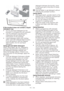 Page 16EN
 
If the product does not contain a liquid 
detergent cup:
t %POPUVTFMJRVJEEFUFSHFOUGPSUIF
prewash in a programme with prewash.
t 6TFUIFEFUFSHFOUNBOVGBDUVSFST
measuring cup and follow the 
instructions on the package.
t -JRVJEEFUFSHFOUTUBJOTZPVSDMPUIFT
when used with Delayed Start function. 
If you are going to use the Delayed 
Start function, do not use liquid 
detergent.
Using gel and tablet detergent
When using tablet, gel, etc. detergents, 
read the manufacturer’s...