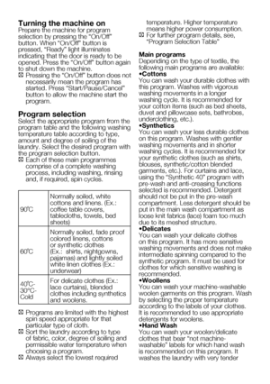 Page 4915    EN
Turning the machine onPrepare	the	machine	for	program	
selection	by	pressing	the	“On/Off”	
button.	When	“On/Off”	button	is	
pressed,	“Ready”	light	illuminates	
indicating that the door is ready to be 
opened.	Press	the	“On/Off”	button	again	
to shut down the machine.
C	Pressing	the	“On/Off”	 button	does	not	
necessarily mean the program has 
started.	Press	“Start/Pause/Cancel”	
button to allow the machine start the 
program.
Program selectionSelect the appropriate program from the 
program table...