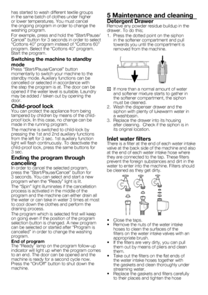 Page 3535 - EN
has	started	to	wash	different	textile	groups	
in	the	same	batch	of	clothes	under	higher	
or	lower	temperatures.	You	must	cancel	
the	ongoing	program	in	order	to	change	the	
washing	program.
For	example,	press	and	hold	the	“Start/Pause/
Cancel” button for 3 seconds in order to select 
“Cottons 40” program instead of “Cottons 60” 
program.	Select	the	“Cottons	40”	program.	
Start	the	program.
Switching the machine to standby 
mode
Press “Start/Pause/Cancel” button 
momentarily	to	switch	your	machine...